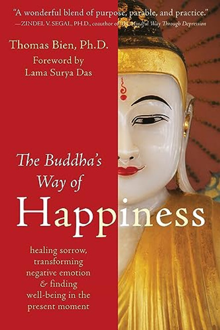 The Buddha's Way of Happiness (Healing Sorrow, Transforming Negative Emotion, and Finding Well-Being in the Present Moment) by Thomas Bien, Lama Surya Das, 9781572248694