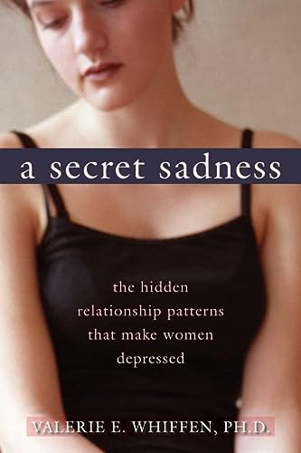 A Secret Sadness (The Hidden Relationship Patterns That Make Women Depressed) by Valerie Whiffen, 9781572244696