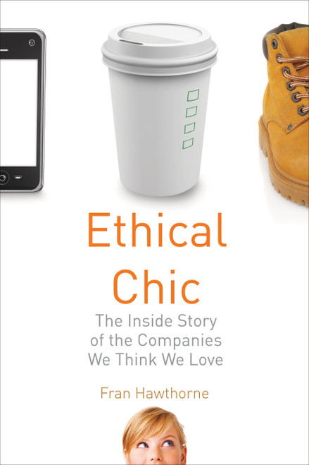 Ethical Chic (The Inside Story of the Companies We Think We Love) - 9780807000946 by Fran Hawthorne, 9780807000946