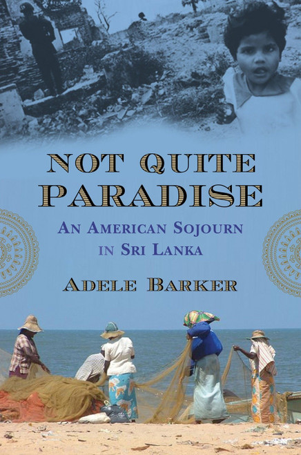 Not Quite Paradise (An American Sojourn in Sri Lanka) - 9780807001257 by Adele Barker, 9780807001257