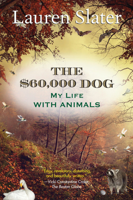 The $60,000 Dog (My Life with Animals) - 9780807001912 by Lauren Slater, 9780807001912