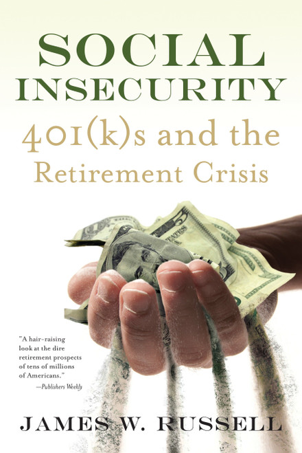 Social Insecurity (401(k)s and the Retirement Crisis) - 9780807014707 by James W. Russell, 9780807014707