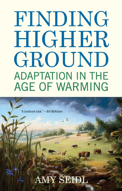 Finding Higher Ground (Adaptation in the Age of Warming) - 9780807085981 by Amy Seidl, 9780807085981