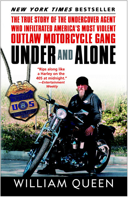Under and Alone (The True Story of the Undercover Agent Who Infiltrated America's Most Violent Outlaw Motorcycle Gang) - 9780812969528 by William Queen, 9780812969528