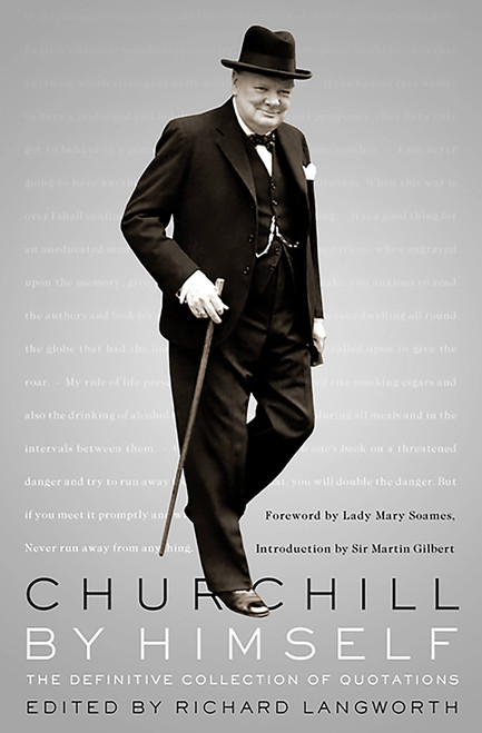 Churchill By Himself (The Definitive Collection of Quotations) by Richard Langworth, 9781586489571