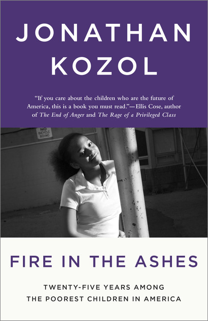 Fire in the Ashes (Twenty-Five Years Among the Poorest Children in America) by Jonathan Kozol, 9781400052479