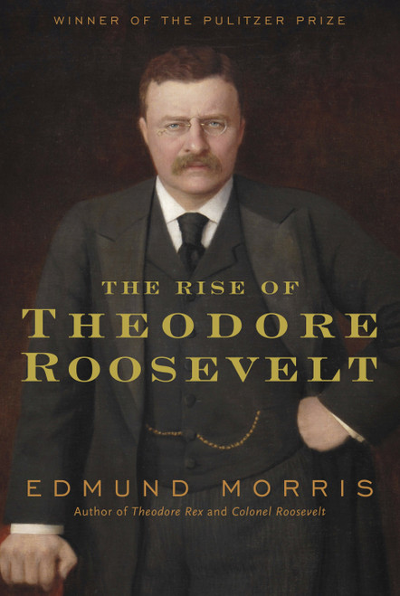 The Rise of Theodore Roosevelt - 9781400069651 by Edmund Morris, 9781400069651