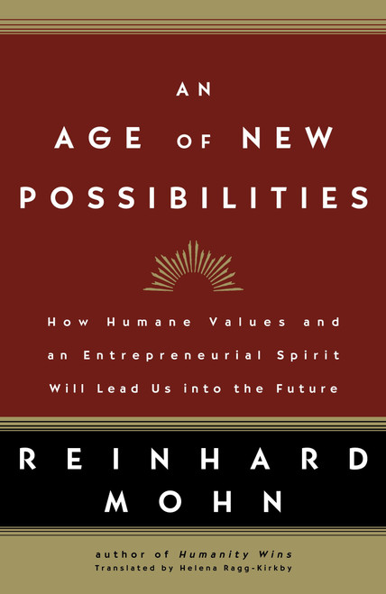 An Age of New Possibilities (How Humane Values and an Entrepreneurial Spirit Will Lead Us into the Future) - 9781400097647 by Reinhard Mohn, 9781400097647
