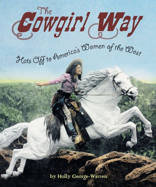 The Cowgirl Way (Hats Off to America's Women of the West) by Holly George-Warren, 9780544455955