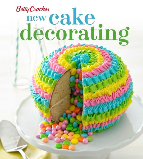 Betty Crocker New Cake Decorating by Betty Crocker, 9780544454323