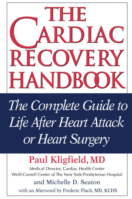 The Cardiac Recovery Handbook (The Complete Guide to Life After Heart Attack or Heart Surgery) - 9781578262069 by Paul Kligfield, M.D., Michelle D. Seaton, Frederic Flach, MD, KCHS, 9781578262069