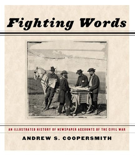 Fighting Words (An Illustrated History of Newspaper Accounts of the Civil War) by Andrew S. Coopersmith, 9781595581419