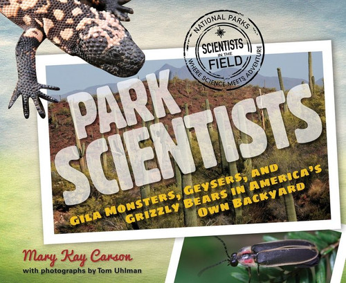 Park Scientists (Gila Monsters, Geysers, and Grizzly Bears in America's Own Backyard) by Mary Kay Carson, 9780547792682