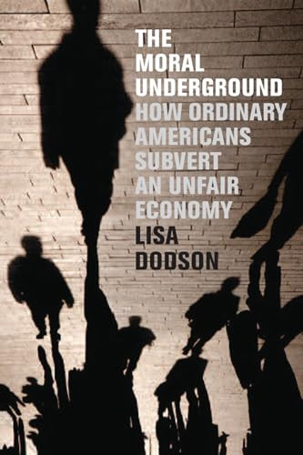 The Moral Underground (How Ordinary Americans Subvert an Unfair Economy) - 9781595584724 by Lisa Dodson, 9781595584724