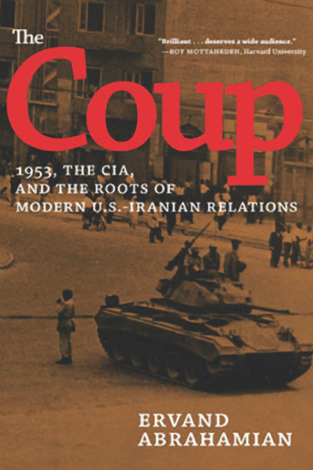 The Coup (1953, the CIA, and the Roots of Modern U.S.-Iranian Relations) - 9781620970867 by Ervand Abrahamian