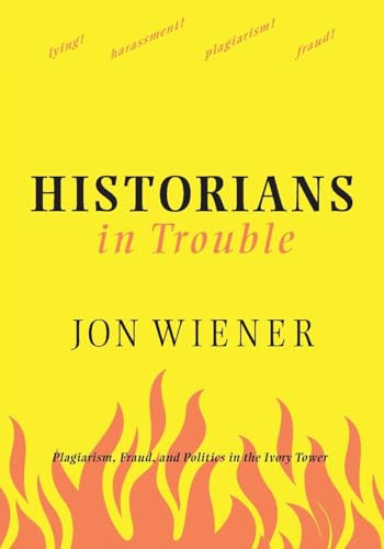 Historians In Trouble (Plagiarism, Fraud, and Politics in the Ivory Tower) - 9781595581594 by Jon Wiener, 9781595581594