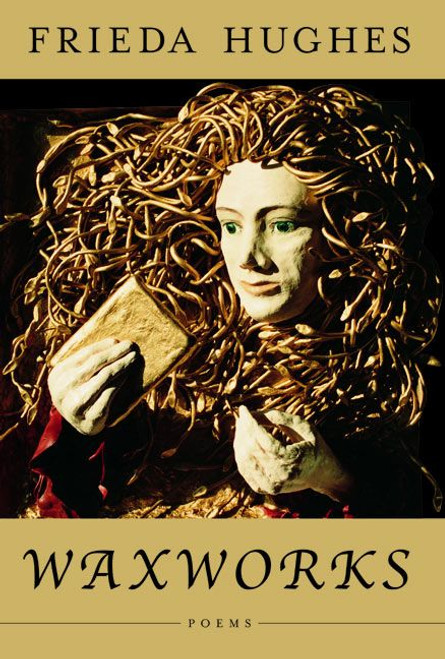 Waxworks (Poems) by Frieda Hughes, 9780060012694