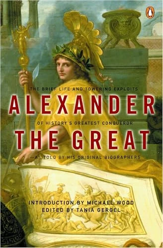Alexander the Great (The Brief Life and Towering Exploits of History's Greatest Conqueror) by Arrian, Plutarch, Quintus Curtius Rufus, Tania Gergel, Michael Wood, 9780142001400