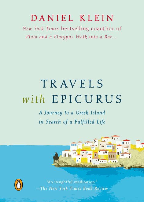 Travels with Epicurus (A Journey to a Greek Island in Search of a Fulfilled Life) - 9780143126621 by Daniel Klein, 9780143126621