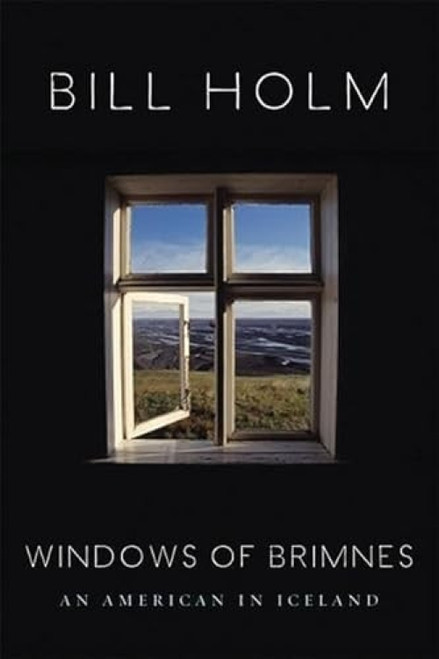 The Windows of Brimnes (An American in Iceland) - 9781571313027 by Bill Holm