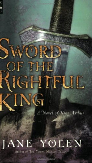 Sword of the Rightful King (A Novel of King Arthur) by Jane Yolen, 9780152025335