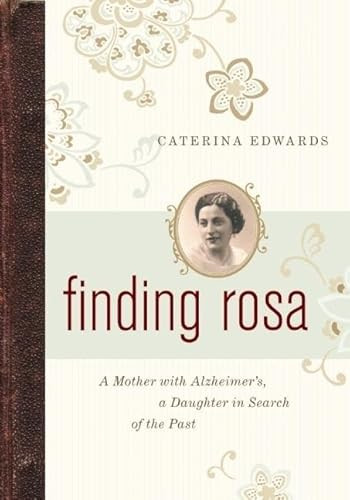 Finding Rosa (A Mother with Alzheimers, a Daughter in Search of the Past) by Caterina  Edwards, 9781553655268