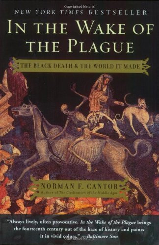 In the Wake of the Plague (The Black Death and the World It Made) by Norman F. Cantor, 9780060014346