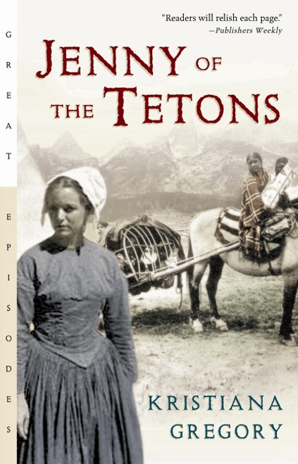 Jenny of the Tetons by Kristiana Gregory, 9780152167707