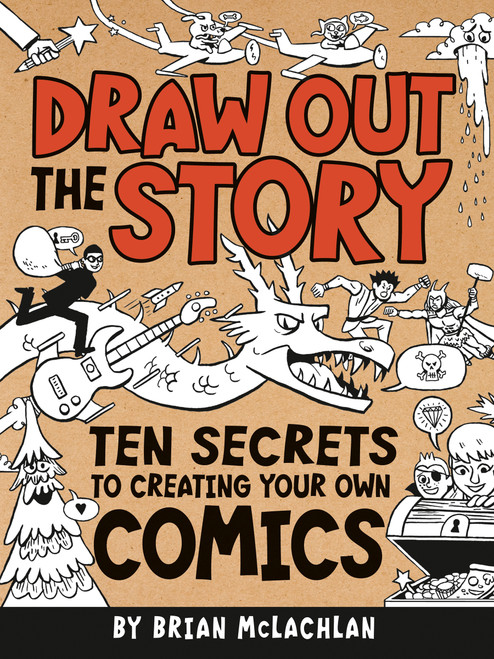Draw Out the Story (Ten Secrets to Creating Your Own Comics) - 9781771470032 by Brian McLachlan, 9781771470032