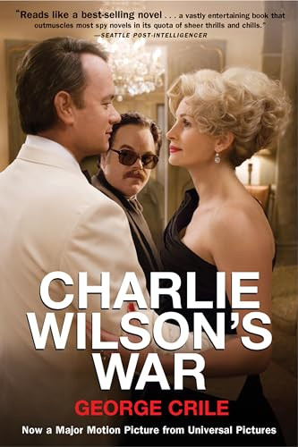 Charlie Wilson's War (The Extraordinary Story of How the Wildest Man in Congress and a Rogue CIA Agent Changed the History) by George Crile, 9780802141248