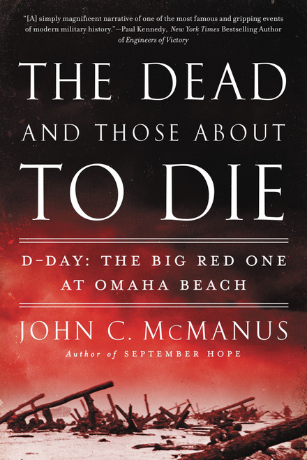 The Dead and Those About to Die (D-Day: The Big Red One at Omaha Beach) by John C. McManus, 9780451415301