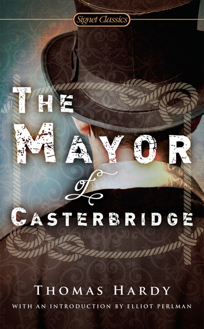 The Mayor of Casterbridge - 9780451530929 by Thomas Hardy, Elliot Perlman, 9780451530929