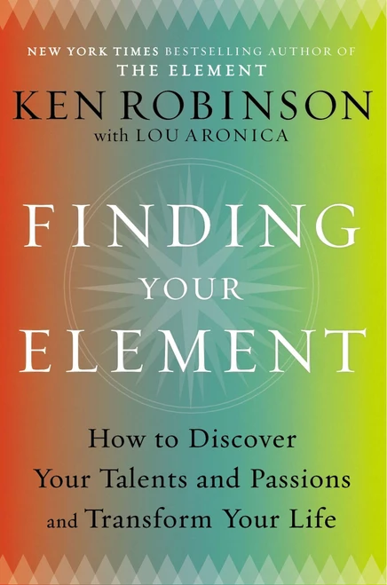 Finding Your Element (How to Discover Your Talents and Passions and Transform Your Life) - 9780670022380 by Sir Ken Robinson, PhD, Lou Aronica, 9780670022380