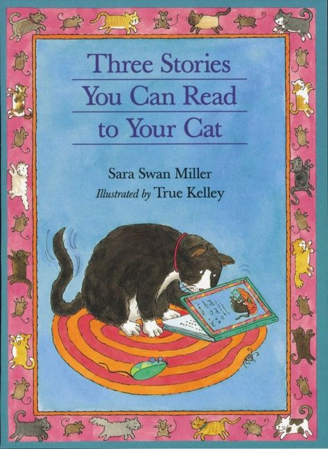 Three Stories You Can Read to Your Cat by Sara Swan Miller, TRUE Kelley, 9780395957523