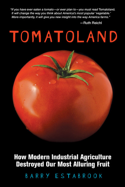 Tomatoland (How Modern Industrial Agriculture Destroyed Our Most Alluring Fruit) - 9781449401092 by Barry Estabrook, 9781449401092