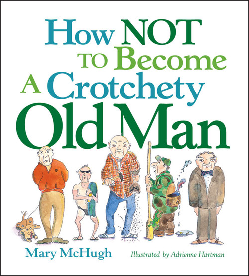 How Not to Become a Crotchety Old Man (Miniature Edition) - 9780740781551 by Mary McHugh, 9780740781551
