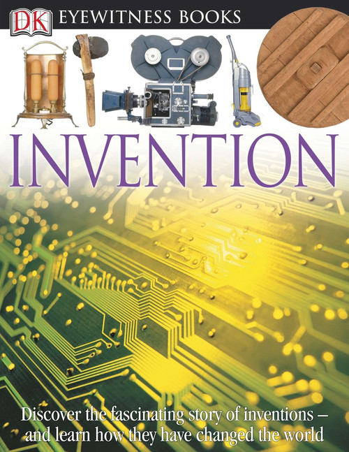 DK Eyewitness Books: Invention (Discover the Fascinating Story of Inventions and Learn How They Have Changed the) by Lionel Bender, 9781465409027