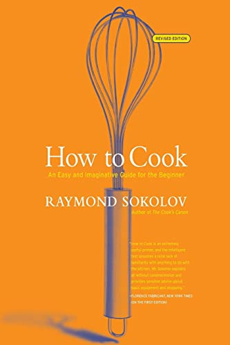How to Cook  Revised Edition (An Easy and Imaginative Guide for the Beginner) by Raymond Sokolov, 9780060083915
