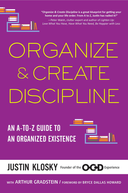 Organize & Create Discipline (An A-to-Z Guide to an Organized Existence) by Justin Klosky, 9781583335529
