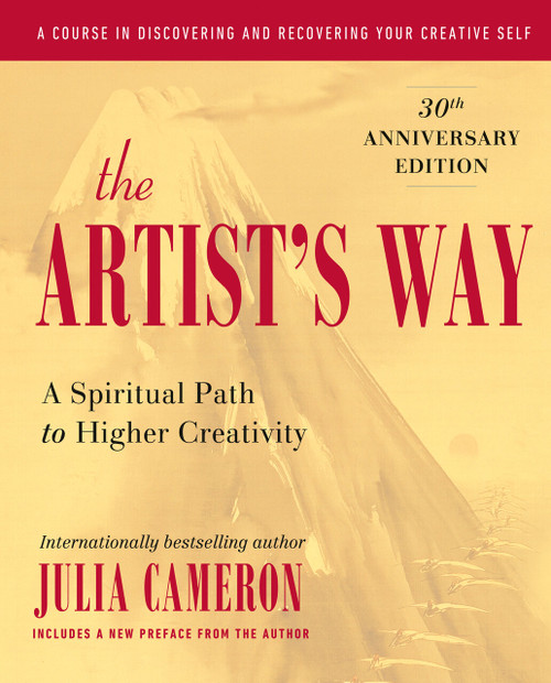 The Artist's Way (A Spiritual Path to Higher Creativity, 30th Anniversary Edition) by Julia Cameron, 9781585421473