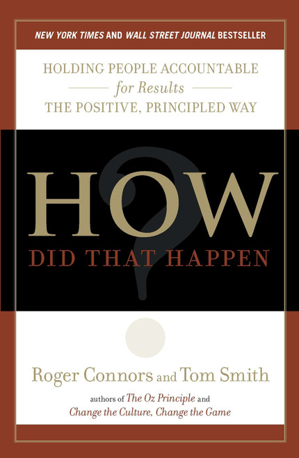 How Did That Happen? (Holding People Accountable for Results the Positive, Principled Way) by Roger Connors, Tom Smith, 9781591844143