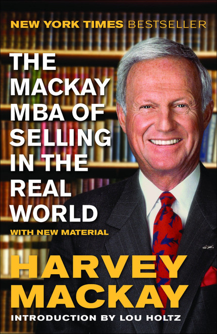 The Mackay MBA of Selling in the Real World by Harvey Mackay, Lou Holtz, 9781591846239