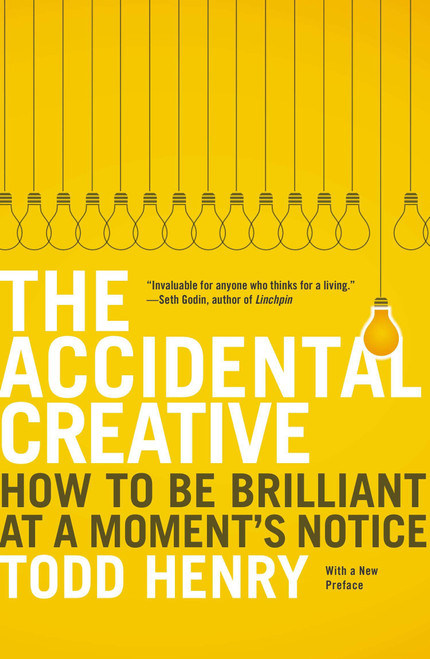 The Accidental Creative (How to Be Brilliant at a Moment's Notice) by Todd Henry, 9781591846246