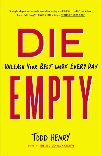 Die Empty (Unleash Your Best Work Every Day) by Todd Henry, 9781591846994