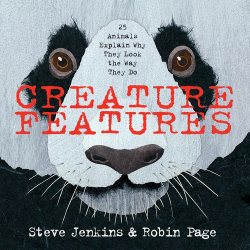 Creature Features (Twenty-Five Animals Explain Why They Look the Way They Do) by Steve Jenkins, Steve Jenkins, Robin Page, 9780544233515