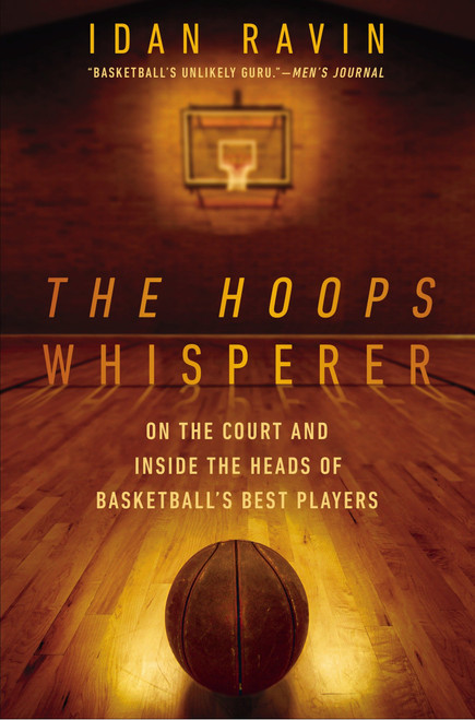 The Hoops Whisperer (On the Court and Inside the Heads of Basketball's Best Players) by Idan Ravin, 9781592409372