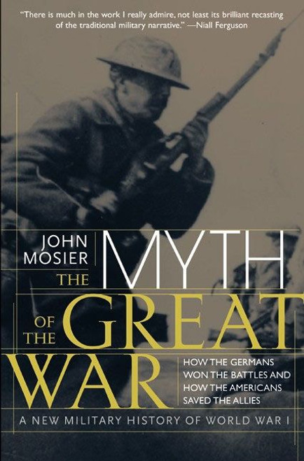 The Myth of the Great War (A New Military History of World War I) by John Mosier, Literary Group International, 9780060084332