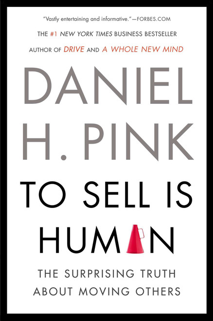 To Sell Is Human (The Surprising Truth About Moving Others) - 9781594631900 by Daniel H. Pink, 9781594631900