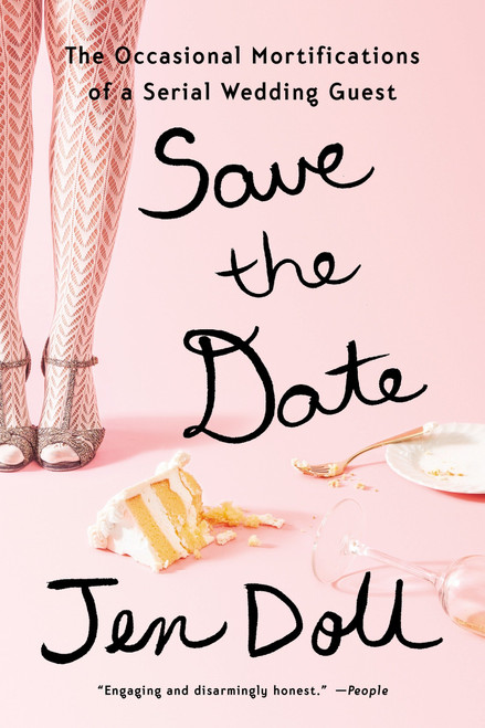 Save the Date (The Occasional Mortifications of a Serial Wedding Guest) by Jen Doll, 9781594633867