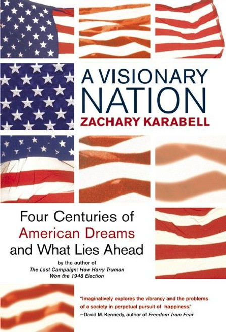 A Visionary Nation (Four Centuries of American Dreams and What Lies Ahead) by Zachary Karabell, 9780060084424